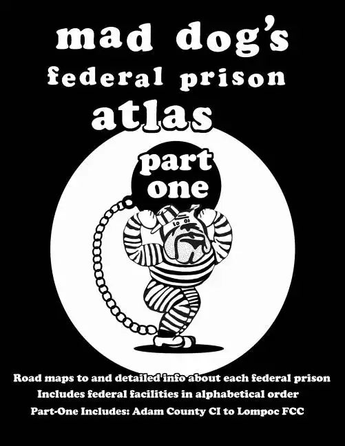 Mad Dog's Federal Prison Atlas Part One - Paperback