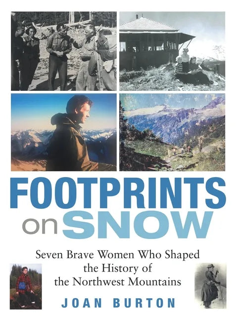 Footprints on Snow: Seven Brave Women Who Shaped the History of the Northwest Mountains - Hardcover