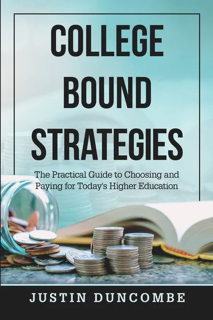 College Bound Strategies: The Practical Guide to Choosing and Paying for Today's Higher Education - Paperback