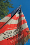 When Lincoln Met Wisconsin's Nightingale: Cordelia Harvey's Campaign for Civil War Soldier Care - Paperback