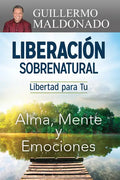 Liberación Sobrenatural: Libertad Para Tu Alma, Mente Y Emociones - Paperback
