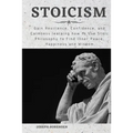Stoicism: Gain Resilience, Confidence, and Calmness learning how to Use Stoic Philosophy to Find Inner Peace, Happiness and Wisd - Paperback
