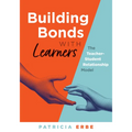 Building Bonds with Learners: The Teacher-Student Relationship Model (Practical Strategies for Building Successful Teacher-Student Relationships) - Paperback