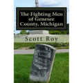 The Fighting Men of Genesee County, Michigan: Remembering the Sacrifices of Civil War Soldiers from the Flint Area - Paperback
