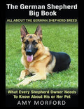 The German Shepherd Big Book: All About the German Shepherd Breed (Large Print): What Every Shepherd Owner Needs to Know About His or Her Pet - Paperback