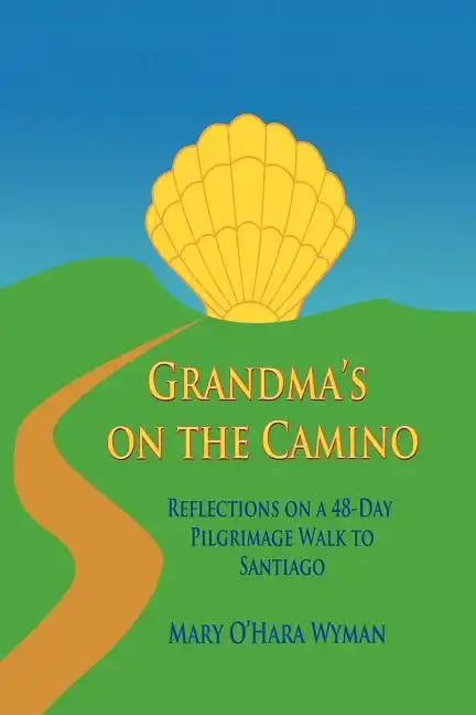 Grandma's on the Camino: Reflections on a 48-Day Walking Pilgrimage to Santiago - Paperback