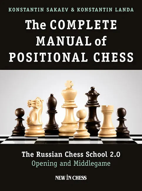 The Complete Manual of Positional Chess: The Russian Chess School 2.0 - Opening and Middlegame - Paperback