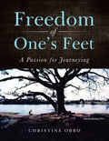 Freedom of One's Feet: A Passion for Journeying - Paperback