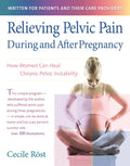 Relieving Pelvic Pain During and After Pregnancy: How Women Can Heal Chronic Pelvic Instability - Hardcover
