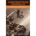 Contentious Kwangju: The May 18 Uprising in Korea's Past and Present - Paperback