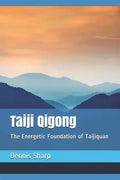 Taiji Qigong: The Energetic Foundation of Taijiquan - Paperback