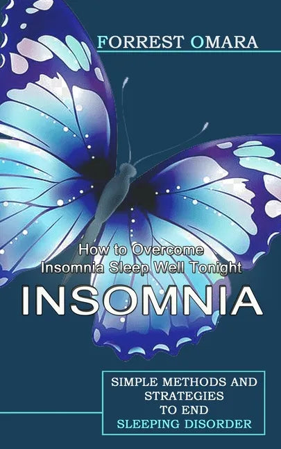Insomnia: How to Overcome Insomnia Sleep Well Tonight (Simple Methods and Strategies to End Sleeping Disorder) - Paperback