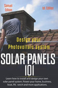 Design Your Photovoltaic System Solar Panels 101 1st Edition: Learn How to Install and Design Your Own Solar Panel System Power Your Home, Business, B - Paperback
