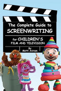 The Complete Guide to Screenwriting for Children's Film & Television - Paperback