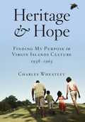 Heritage and Hope: Finding my Purpose in Virgin Islands Culture 1938-1963: Finding my Purpose in Virgin Islands Culture 1938-1963: Findin - Hardcover