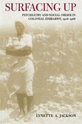 Surfacing Up: Psychiatry and Social Order in Colonial Zimbabwe, 1908-1968 - Paperback