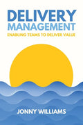 Delivery Management: Enabling Teams to Deliver Value - Paperback