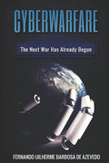 Cyber Warfare: History, Key Players, Attacks, Trends, and Keeping Yourself Safe in the Cyber Age - Paperback