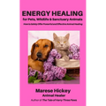Energy Healing for Pets, Wildlife & Sanctuary Animals: How to Safely Offer Powerful and Effective Animal Healing - Paperback