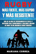 RUGBY MAS FUERTE, MAS RAPIDO y MAS RESISTENTE: GUIA DE 30 DIAS DE ENTRENAMIENTO DE FUERZA Y NUTRICION PARA TRANSFORMAR A CUALQUIER JUGADOR DE RUGBY En - Paperback