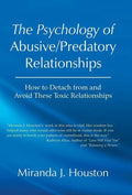 The Psychology of Abusive/Predatory Relationships: How to Detach from and Avoid These Toxic Relationships - Hardcover