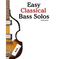 Easy Classical Bass Solos: Featuring Music of Bach, Mozart, Beethoven, Tchaikovsky and Others. in Standard Notation and Tablature. - Paperback