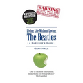 Living Life Without Loving the Beatles: A Survivor's Guide - Paperback