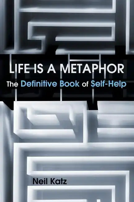 Life Is a Metaphor: The Definitive Book of Self-Help - Paperback