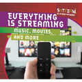 Everything Is Streaming: Music, Movies, and More - Library Binding