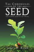 The Chronicles of the Seed: The Sower Soweth the Word - Paperback