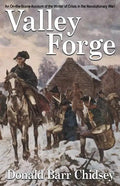 Valley Forge: An On-the-Scene Account of the Winter of Crisis in the Revolutionary War - Paperback