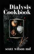 Dialysis Cookbook: The Effective Guide To Prevent And Avoid Dialysis - Paperback
