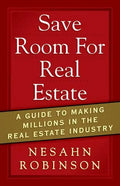Save Room for Real Estate: A Guide to Making Millions in the Real Estate Industry - Paperback