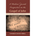 A Modern Jewish Perspective on the Gospel of John: Jesus, God, "The Jews," and the Devil - Paperback