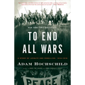 To End All Wars: A Story of Loyalty and Rebellion, 1914-1918 - Paperback
