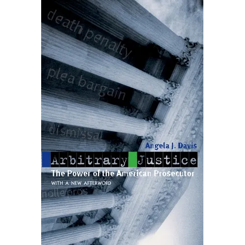 Arbitrary Justice: The Power of the American Prosecutor - Paperback