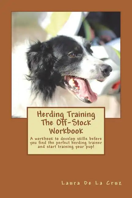 Herding Training The Off-Stock Workbook: A workbook to develop skills before you find the perfect herding trainer and start training your pup! - Paperback