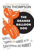 The Orange Balloon Dog: Bubbles, Turmoil and Avarice in the Contemporary Art Market - Paperback