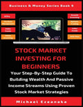 Stock Market Investing For Beginners: Your Step-By-Step Guide To Building Wealth And Passive Income Streams Using Proven Stock Market Strategies - Paperback