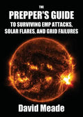 The Prepper's Guide to Surviving EMP Attacks, Solar Flares and Grid Failures - Paperback