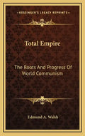 Total Empire: The Roots And Progress Of World Communism - Hardcover