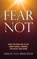 Fear Not: What the Bible has to say about angels, demons, the occult and Satan - Paperback