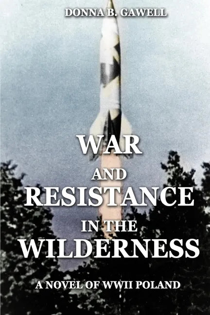 War and Resistance in the Wilderness: A Novel of WWII Poland - Paperback