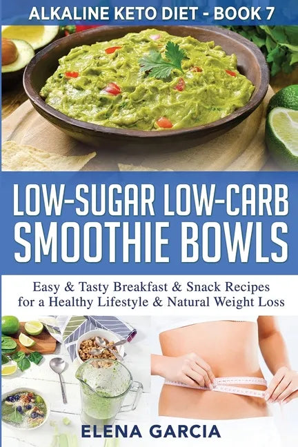 Low-Sugar Low-Carb Smoothie Bowls: Easy & Tasty Breakfast & Snack Recipes for a Healthy Lifestyle & Natural Weight Loss - Paperback
