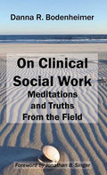 On Clinical Social Work: Meditations and Truths From the Field - Hardcover