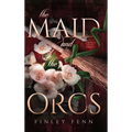 The Maid and the Orcs: A Monster Fantasy Romance - Hardcover