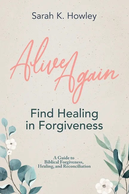 Alive Again: Find Healing in Forgiveness - Paperback