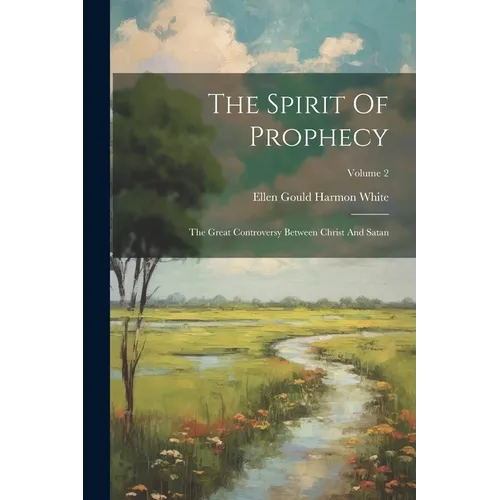 The Spirit Of Prophecy: The Great Controversy Between Christ And Satan; Volume 2 - Paperback