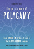The Persistence of Polygamy: From Joseph Smith's Martyrdom to the First Manifesto, 1844-1890 - Hardcover