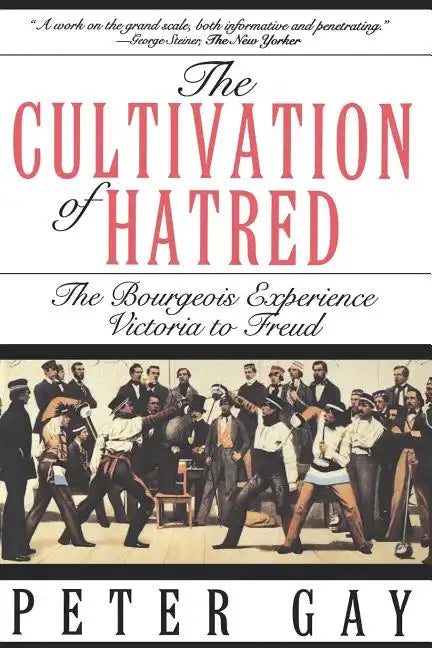 The Cultivation of Hatred: The Bourgeois Experience: Victoria to Freud - Paperback